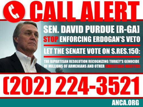 The ANCA issued a nationwide call alert to Senator David Perdue (R-GA), who was the lone opponent to the unanimous passage of the Armenian Genocide Resolution (S.Res.150).