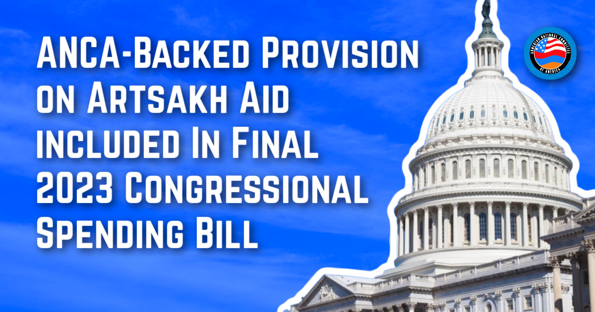 Anca Backed Provision On Artsakh Aid Included In Final 2023 Congressional Spending Bill