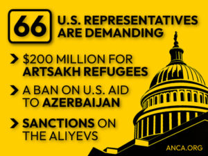 Sixty-Six U.S. Representatives Urge Congressional Appropriators to Allocate $200 Million for Artsakh Genocide Victims; Help Armenia Defend Against Azerbaijani Aggression