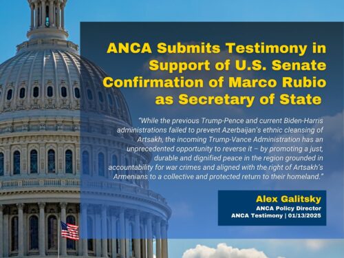 Azerbaijan’s genocidal ethnic cleansing of Artsakh, the enforcement of sanctions, the right of Artsakh Armenians to return to their homeland, and the protection of vulnerable minority communities in Syria were key priorities raised in the ANCA’s testimony.